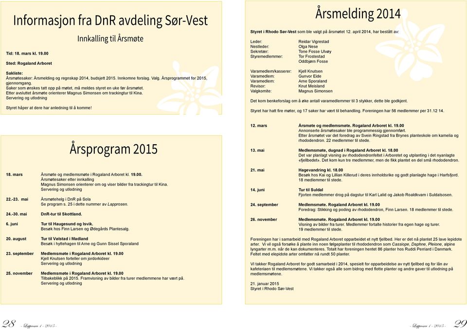 Innkalling til Årsmøte Sakliste: Årsmøtesaker: Årsmelding og regnskap 2014, budsjett 2015. Innkomne forslag. Valg. Årsprogrammet for 2015, gjennomgang.