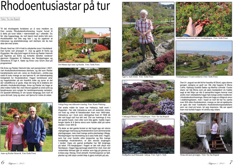 Gaultheria mucronata trivst i Nordsjøhagen. Foto: Terhi Pousi Rhodo Vest har i 2014 hatt to utbyterike turar i Hordaland. Den fyrste vart arrangert 11. mai og gjekk til Sotra og Øygarden.