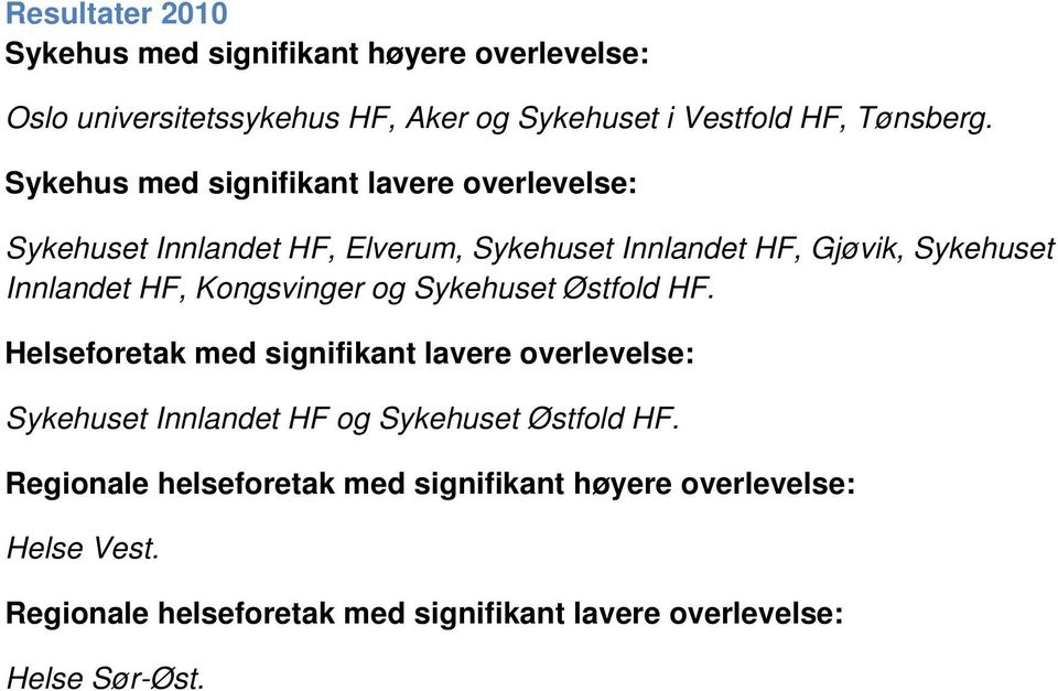 Sykehuset Innlandet HF, Elverum, Sykehuset Innlandet HF, Gjøvik, Sykehuset Innlandet HF, Kongsvinger og