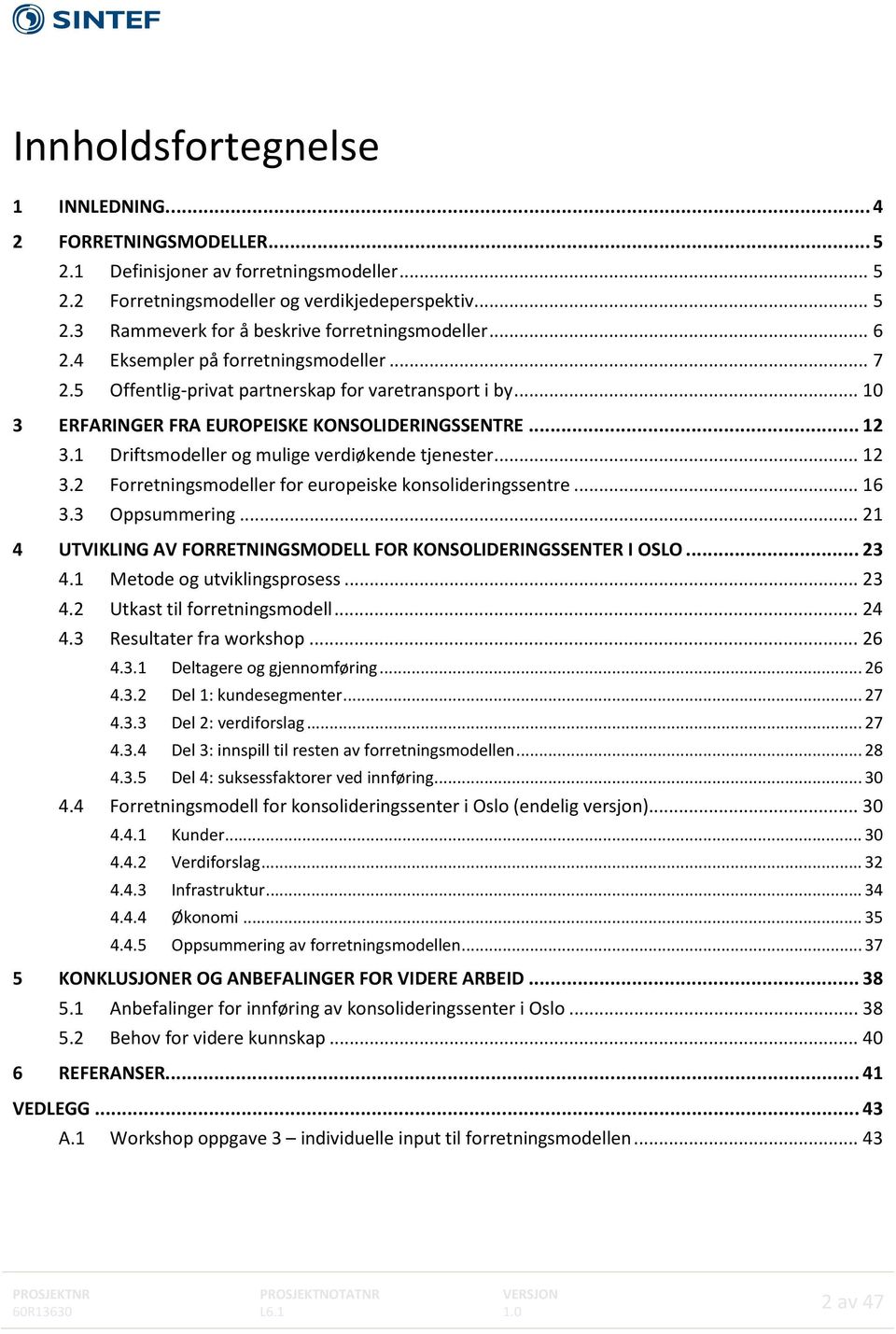 1 Driftsmodeller og mulige verdiøkende tjenester... 12 3.2 Forretningsmodeller for europeiske konsolideringssentre... 16 3.3 Oppsummering.