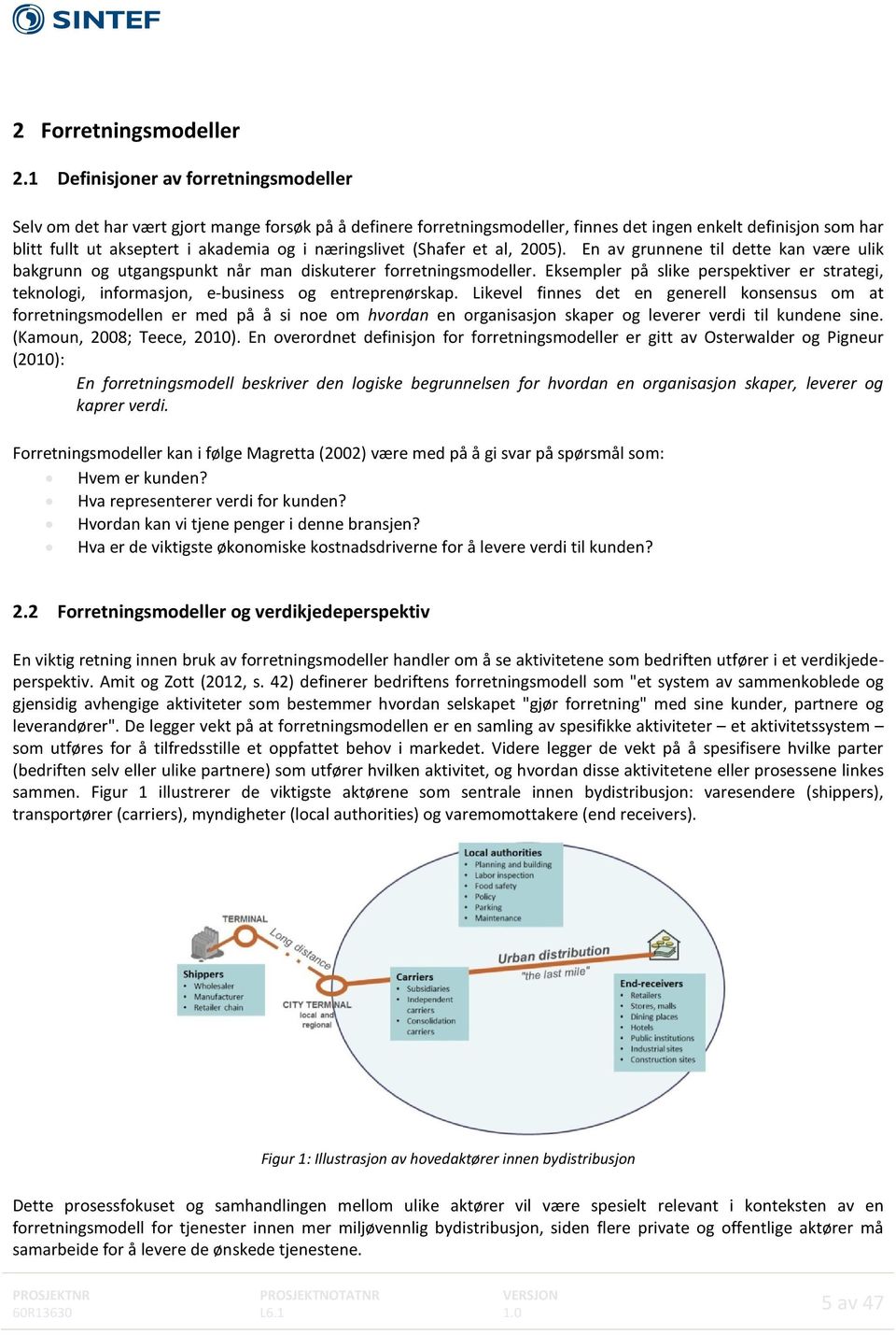 næringslivet (Shafer et al, 2005). En av grunnene til dette kan være ulik bakgrunn og utgangspunkt når man diskuterer forretningsmodeller.