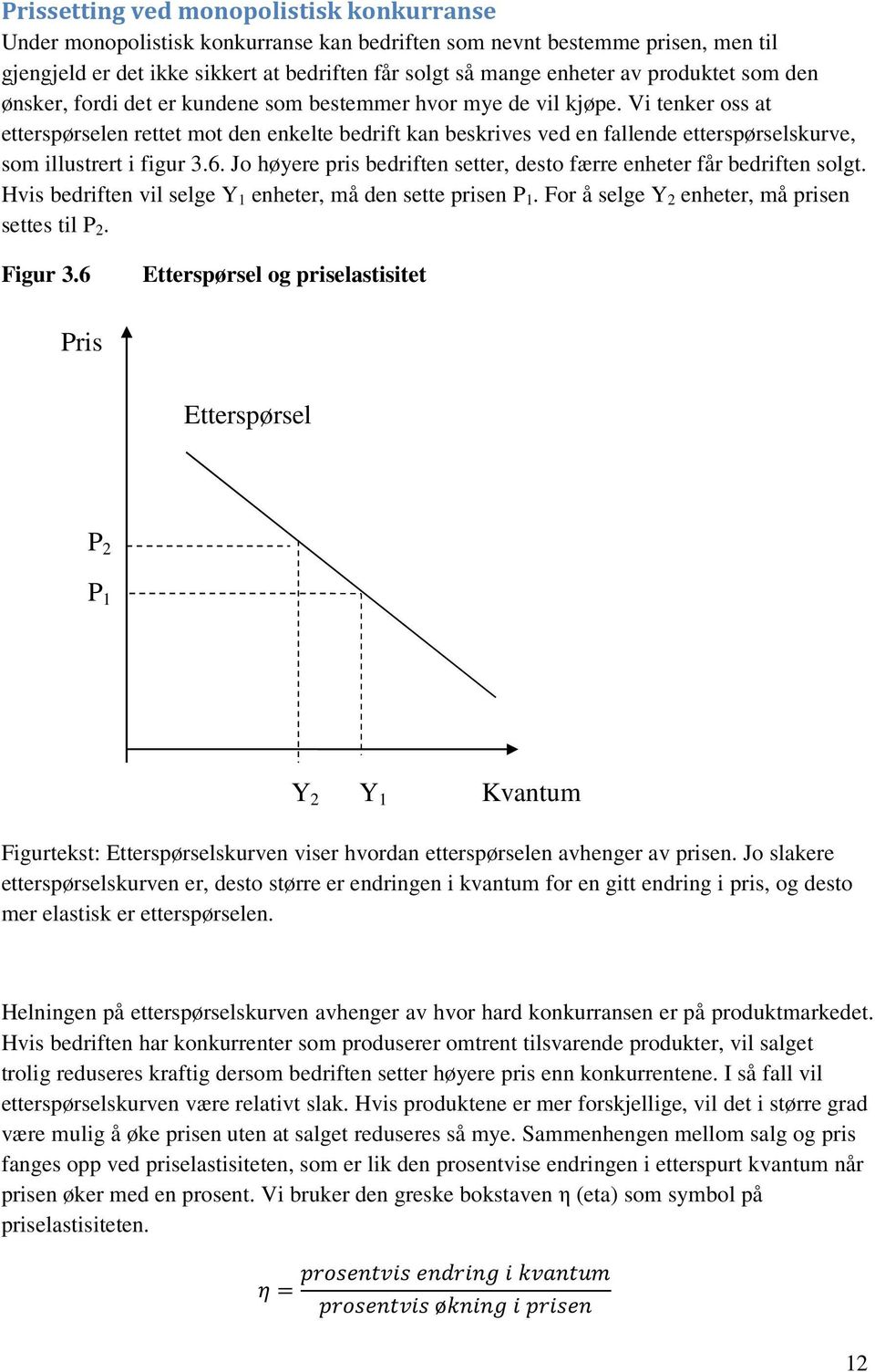 Vi tenker oss at etterspørselen rettet mot den enkelte bedrift kan beskrives ved en fallende etterspørselskurve, som illustrert i figur 3.6.