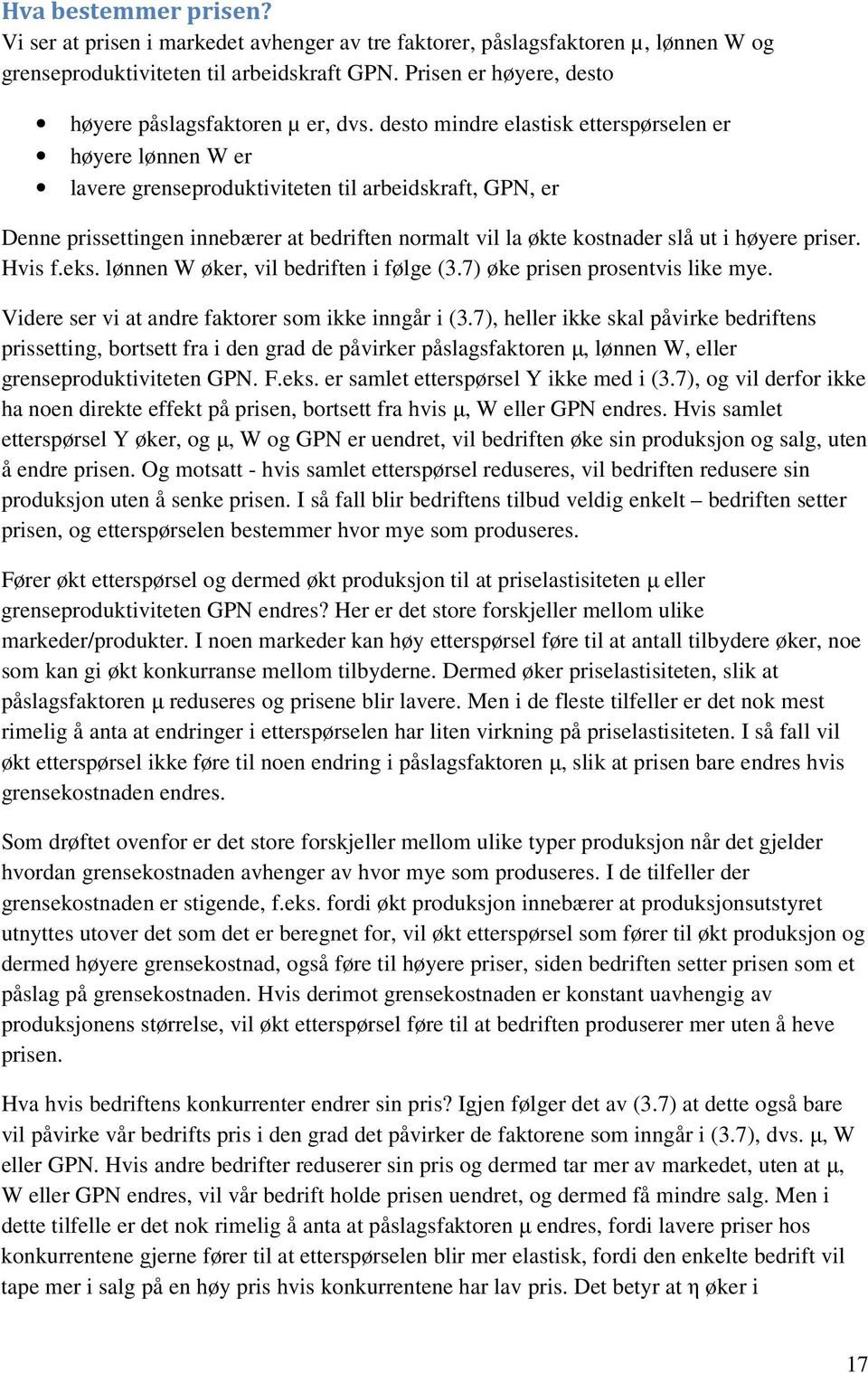 desto mindre elastisk etterspørselen er høyere lønnen W er lavere grenseproduktiviteten til arbeidskraft, GPN, er Denne prissettingen innebærer at bedriften normalt vil la økte kostnader slå ut i