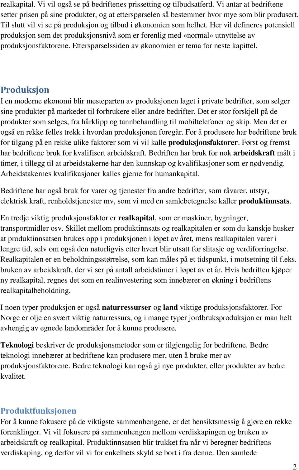 Etterspørselssiden av økonomien er tema for neste kapittel.