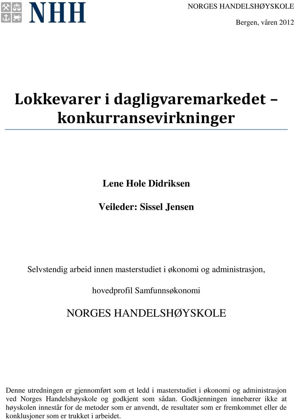 gjennomført som et ledd i masterstudiet i økonomi og administrasjon ved Norges Handelshøyskole og godkjent som sådan.