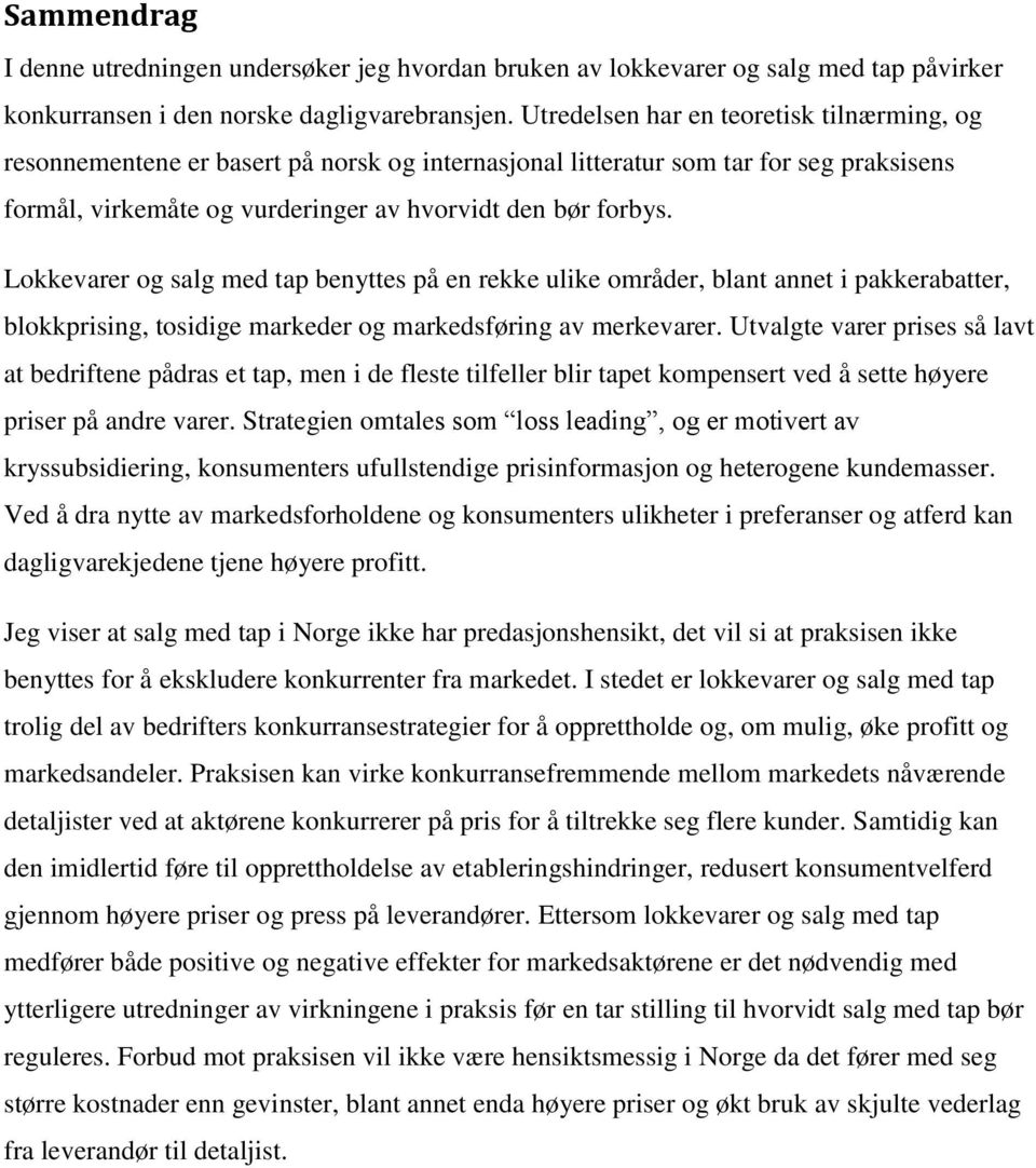 Lokkevarer og salg med tap benyttes på en rekke ulike områder, blant annet i pakkerabatter, blokkprising, tosidige markeder og markedsføring av merkevarer.