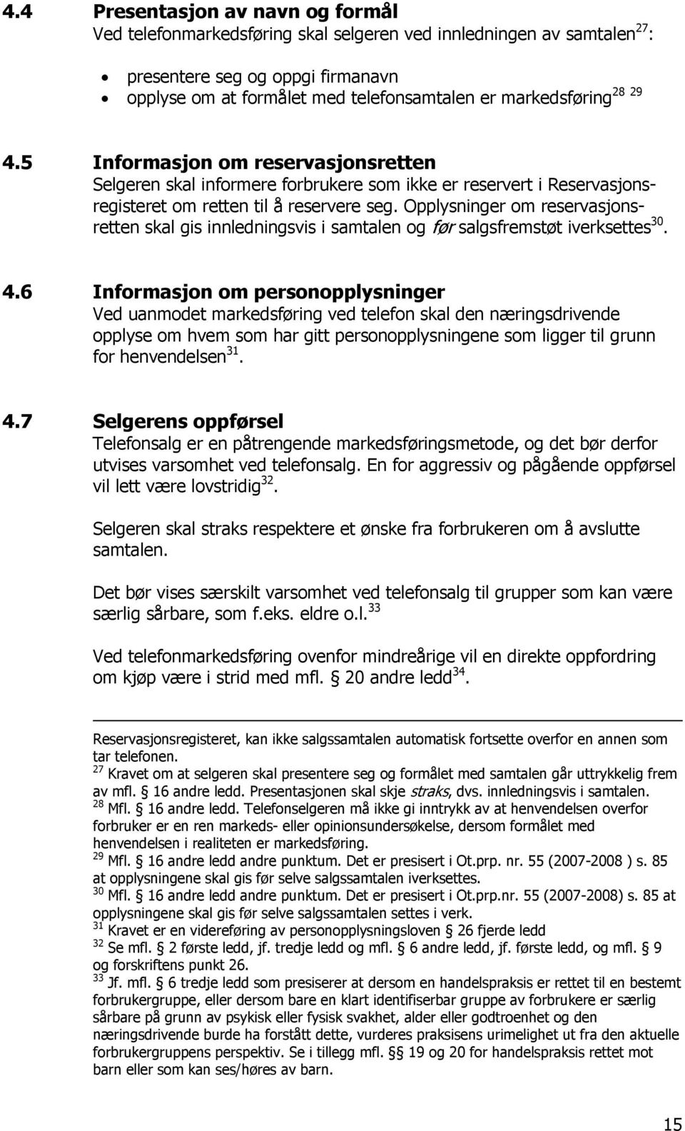 Opplysninger om reservasjonsretten skal gis innledningsvis i samtalen og før salgsfremstøt iverksettes 30. 4.