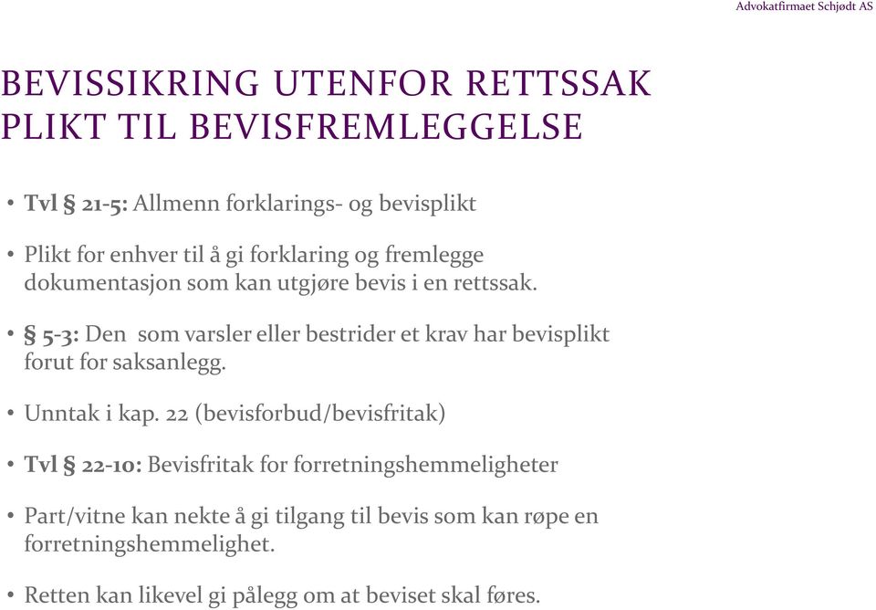 5-3: Den som varsler eller bestrider et krav har bevisplikt forut for saksanlegg. Unntak i kap.