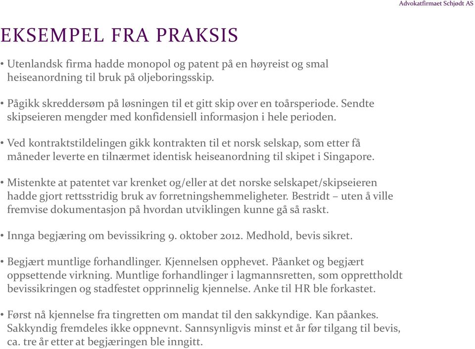 Ved kontraktstildelingen gikk kontrakten til et norsk selskap, som etter få måneder leverte en tilnærmet identisk heiseanordning til skipet i Singapore.