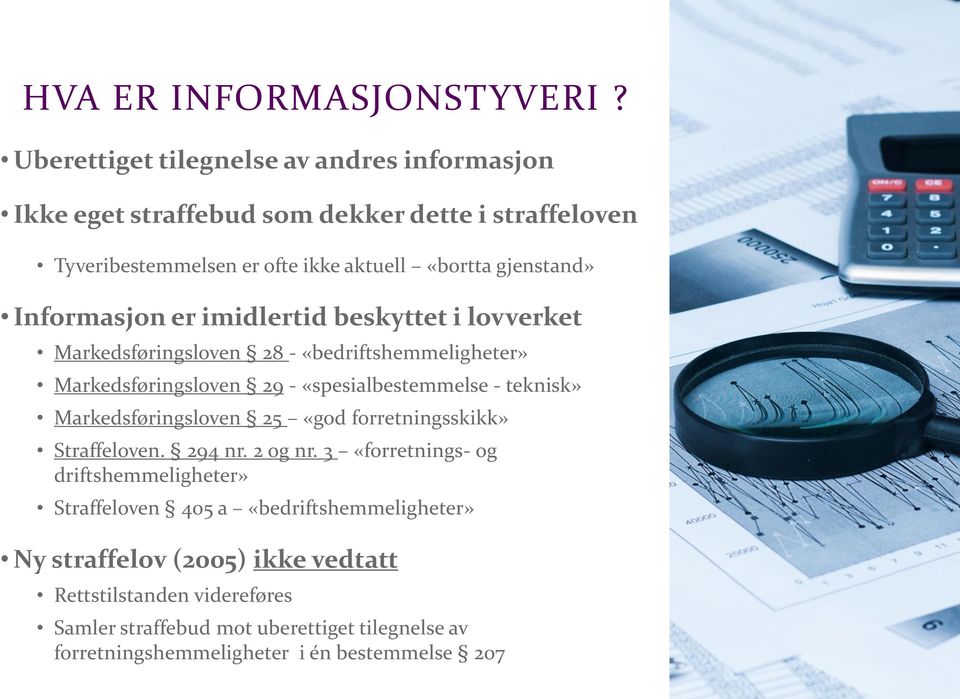 Informasjon er imidlertid beskyttet i lovverket Markedsføringsloven 28 - «bedriftshemmeligheter» Markedsføringsloven 29 - «spesialbestemmelse - teknisk»