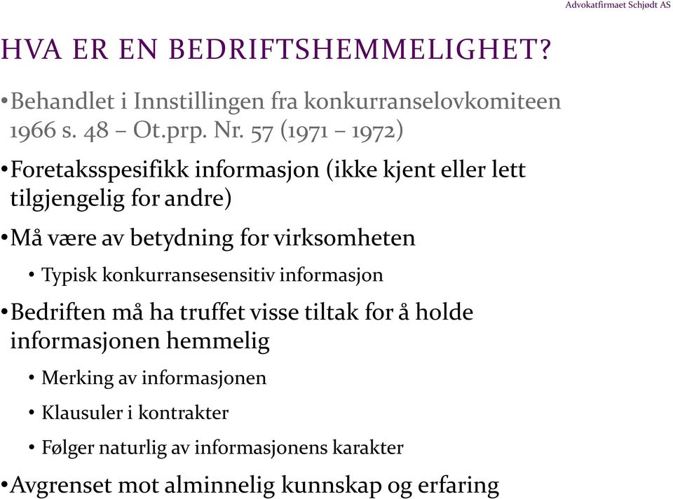 virksomheten Typisk konkurransesensitiv informasjon Bedriften må ha truffet visse tiltak for å holde informasjonen