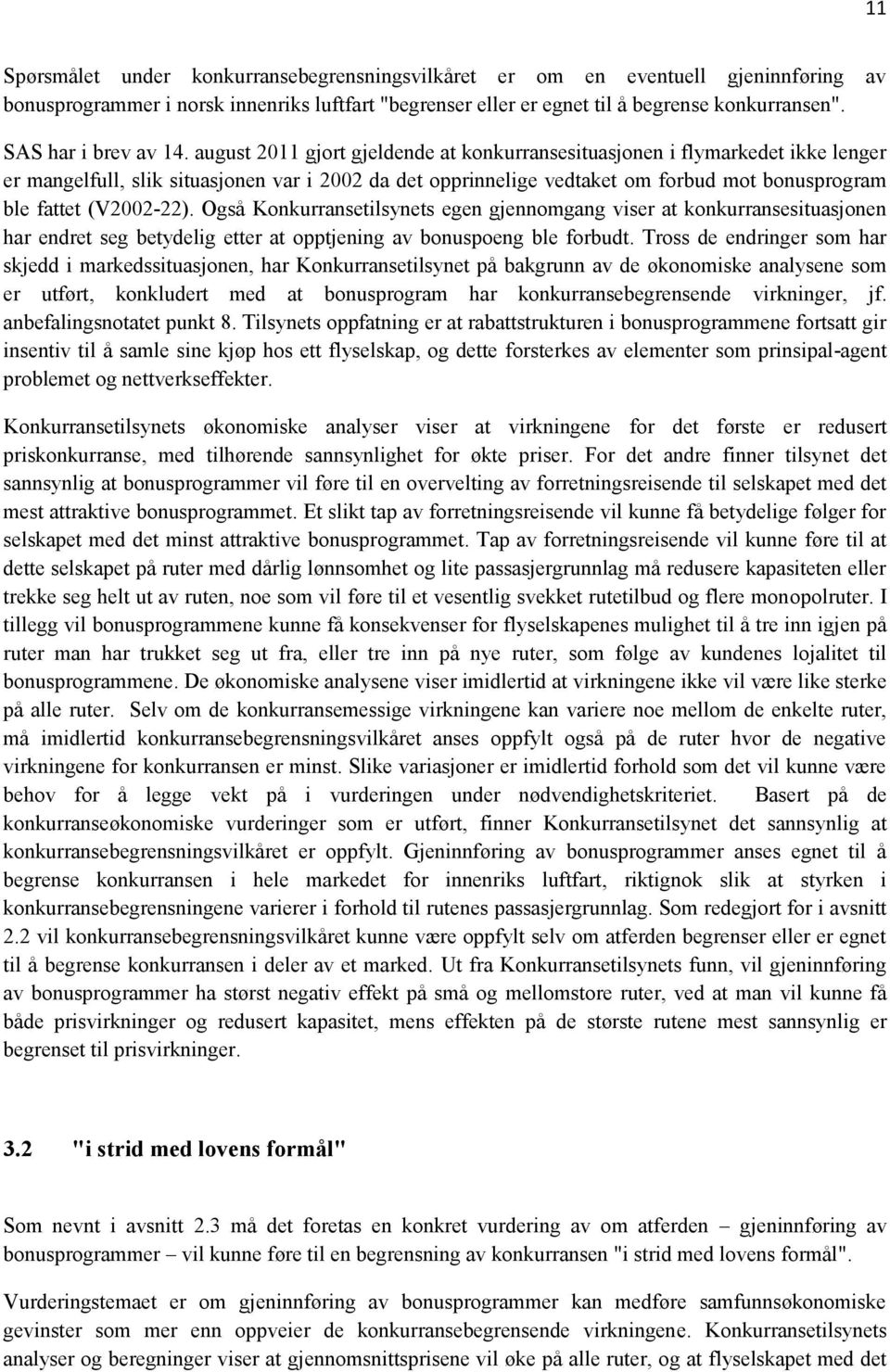 august 2011 gjort gjeldende at konkurransesituasjonen i flymarkedet ikke lenger er mangelfull, slik situasjonen var i 2002 da det opprinnelige vedtaket om forbud mot bonusprogram ble fattet