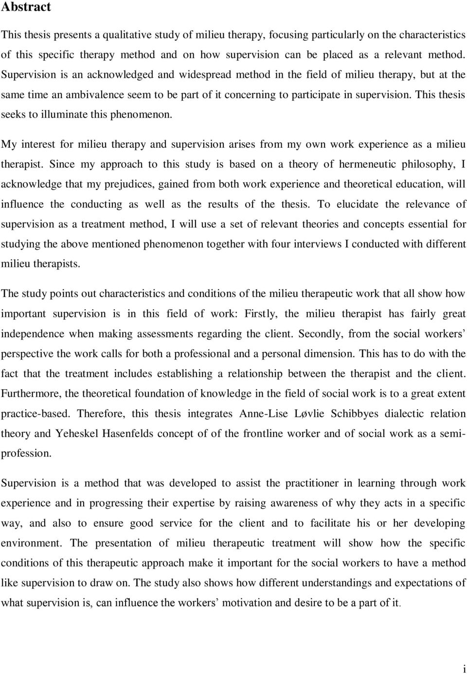 This thesis seeks to illuminate this phenomenon. My interest for milieu therapy and supervision arises from my own work experience as a milieu therapist.