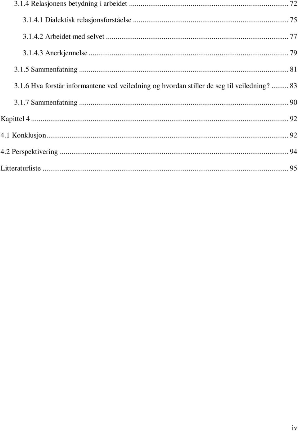 ... 83 3.1.7 Sammenfatning... 90 Kapittel 4... 92 4.1 Konklusjon... 92 4.2 Perspektivering.