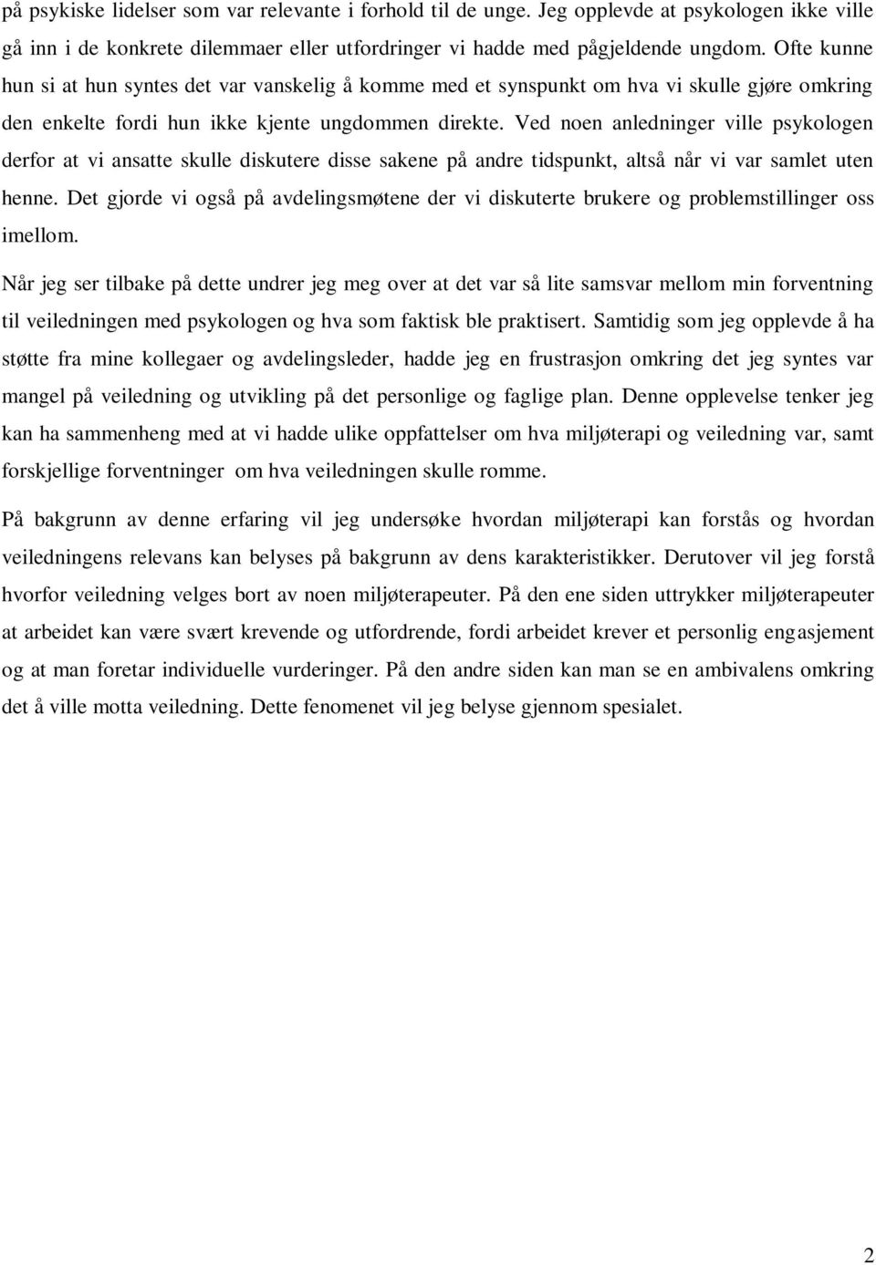 Ved noen anledninger ville psykologen derfor at vi ansatte skulle diskutere disse sakene på andre tidspunkt, altså når vi var samlet uten henne.