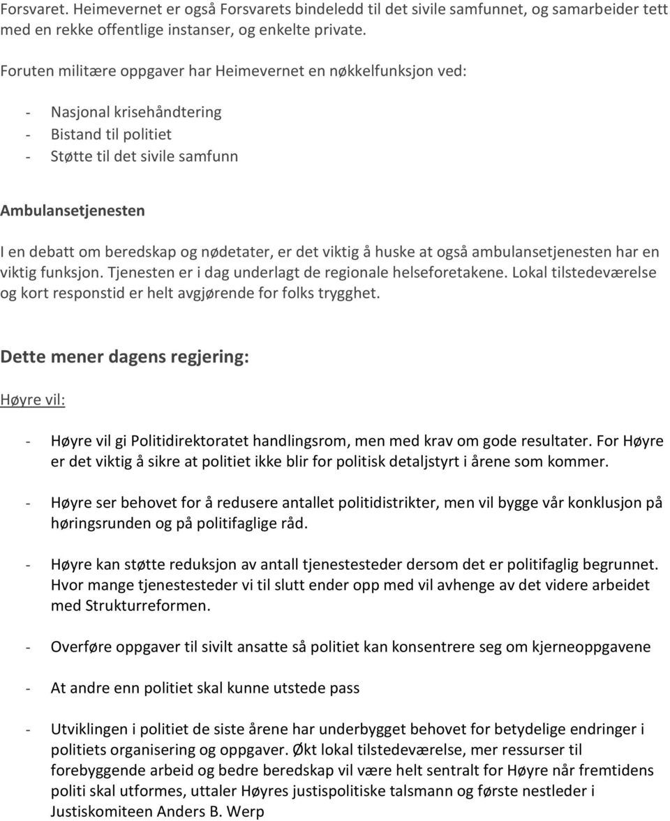 nødetater, er det viktig å huske at også ambulansetjenesten har en viktig funksjon. Tjenesten er i dag underlagt de regionale helseforetakene.