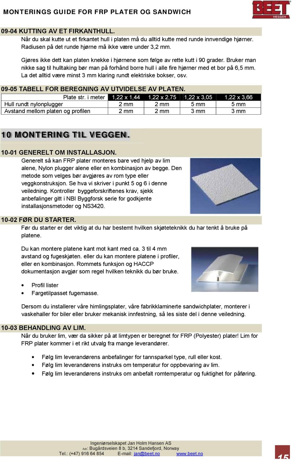 La det alltid være minst 3 mm klaring rundt elektriske bokser, osv. 09-05 TABELL FOR BEREGNING AV UTVIDELSE AV PLATEN. Plate str.