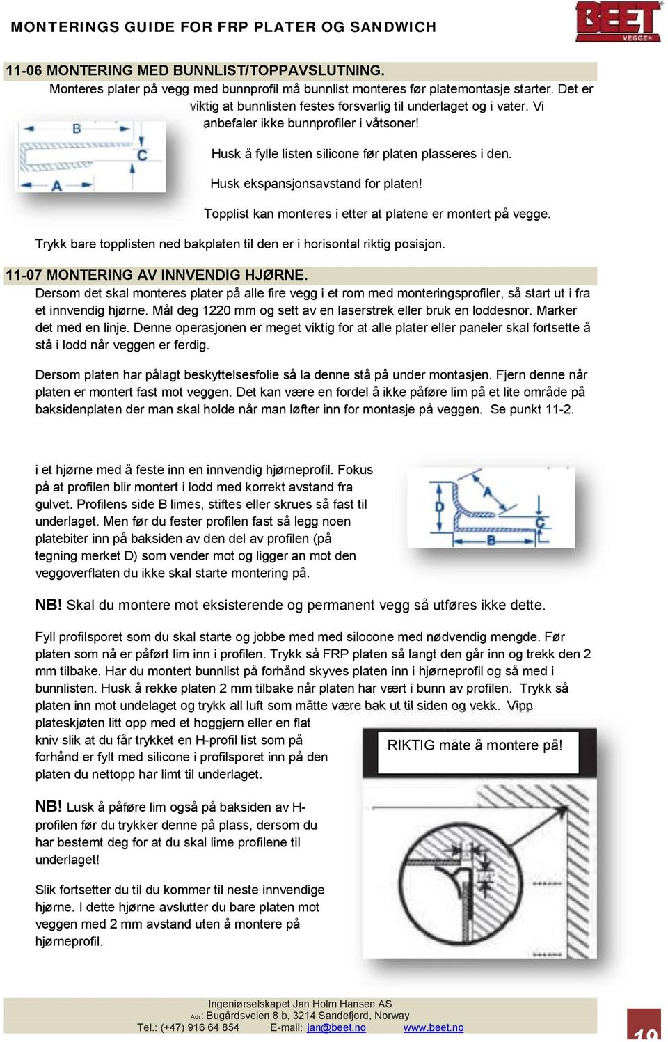 Husk ekspansjonsavstand for platen! Topplist kan monteres i etter at platene er montert på vegge. Trykk bare topplisten ned bakplaten til den er i horisontal riktig posisjon.