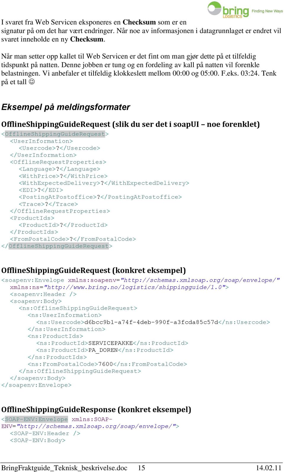 Vi anbefaler et tilfeldig klokkeslett mellom 00:00 og 05:00. F.eks. 03:24.