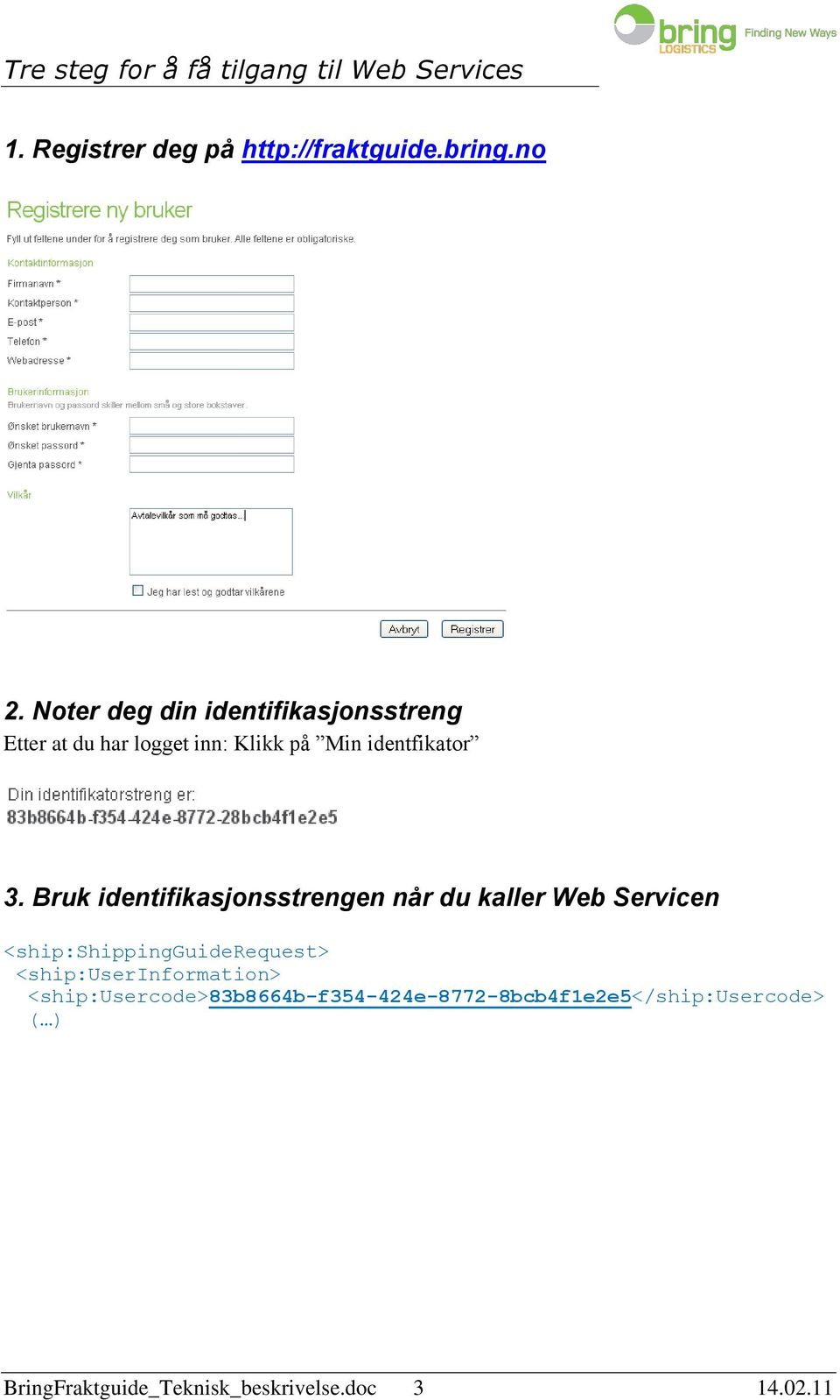 Bruk identifikasjonsstrengen når du kaller Web Servicen <ship:shippingguiderequest>