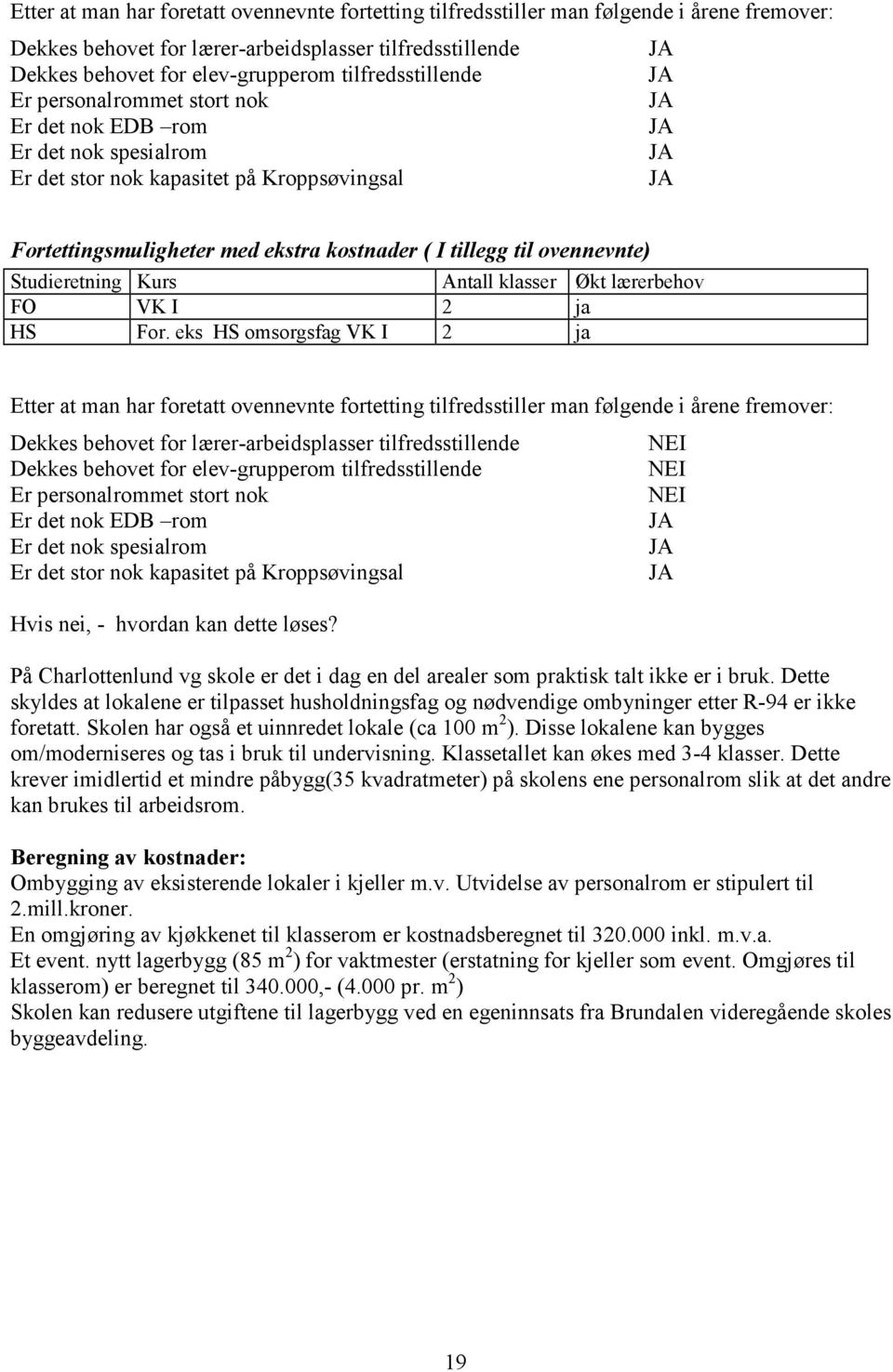 ovennevnte) Studieretning Kurs Antall klasser Økt lærerbehov FO VK I 2 ja HS For.