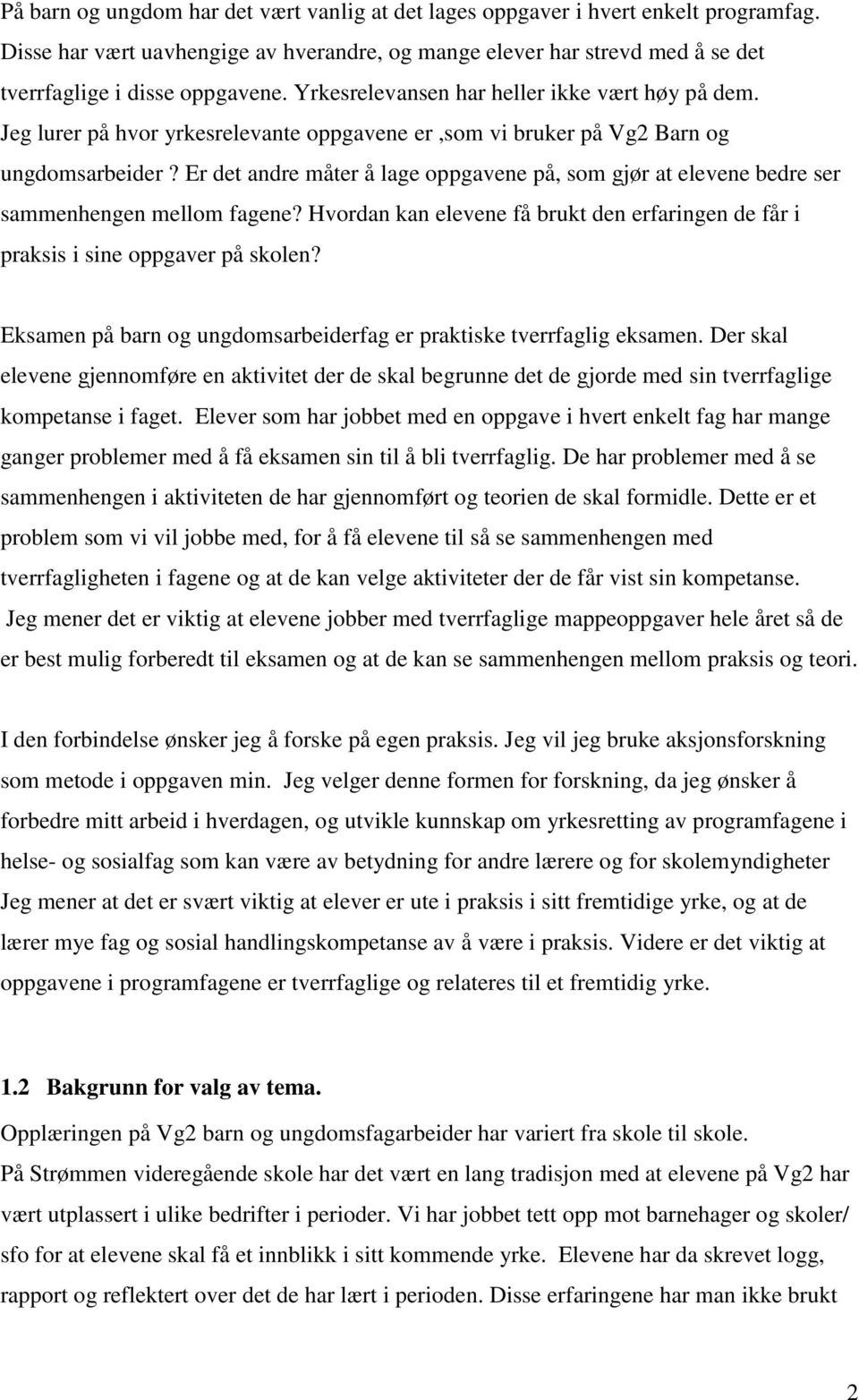 Er det andre måter å lage oppgavene på, som gjør at elevene bedre ser sammenhengen mellom fagene? Hvordan kan elevene få brukt den erfaringen de får i praksis i sine oppgaver på skolen?