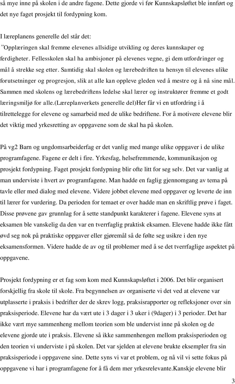 Fellesskolen skal ha ambisjoner på elevenes vegne, gi dem utfordringer og mål å strekke seg etter.