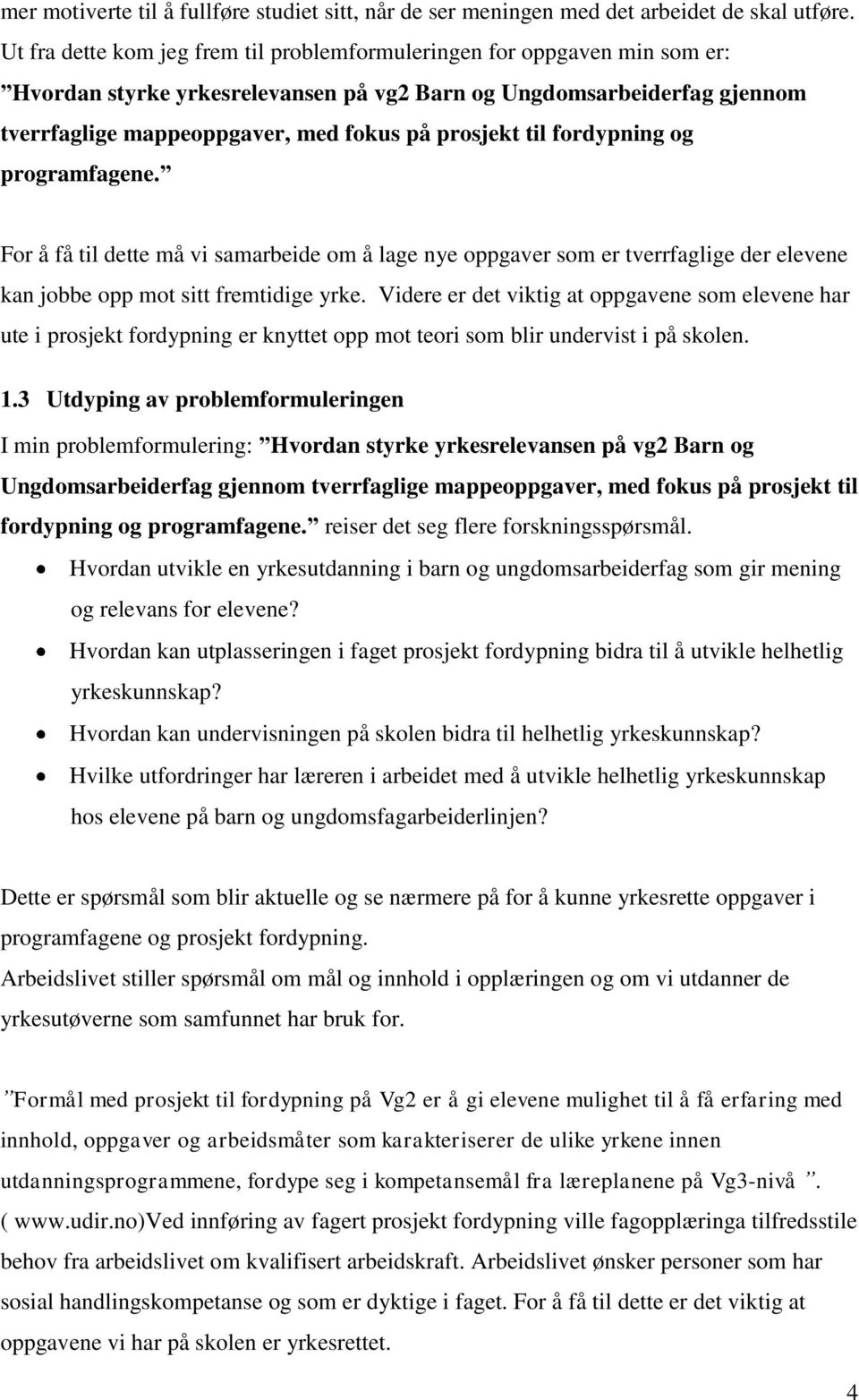 til fordypning og programfagene. For å få til dette må vi samarbeide om å lage nye oppgaver som er tverrfaglige der elevene kan jobbe opp mot sitt fremtidige yrke.