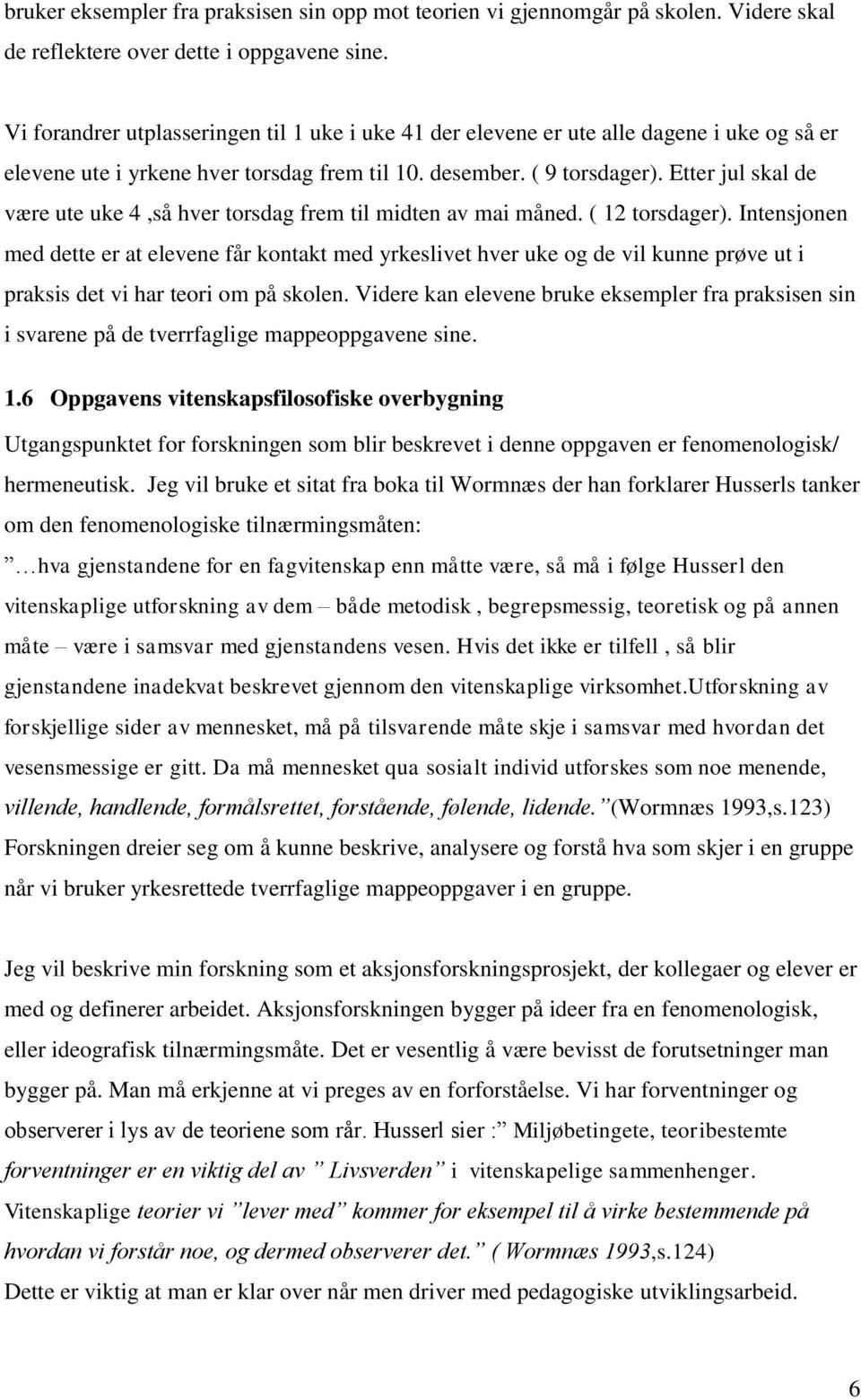 Etter jul skal de være ute uke 4,så hver torsdag frem til midten av mai måned. ( 12 torsdager).