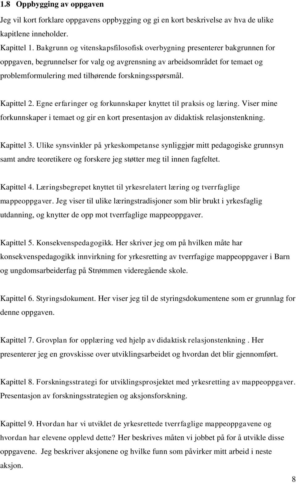 forskningsspørsmål. Kapittel 2. Egne erfaringer og forkunnskaper knyttet til praksis og læring. Viser mine forkunnskaper i temaet og gir en kort presentasjon av didaktisk relasjonstenkning.