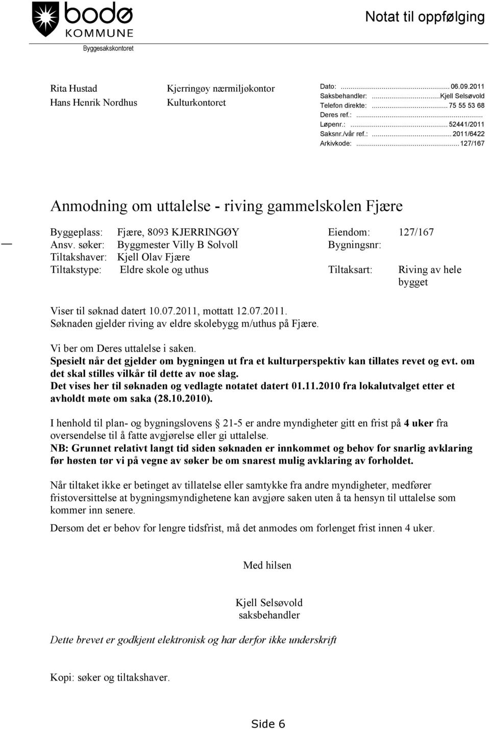 ..127/167 Anmodning om uttalelse - riving gammelskolen Fjære Byggeplass: Fjære, 8093 KJERRINGØY Eiendom: 127/167 Ansv.