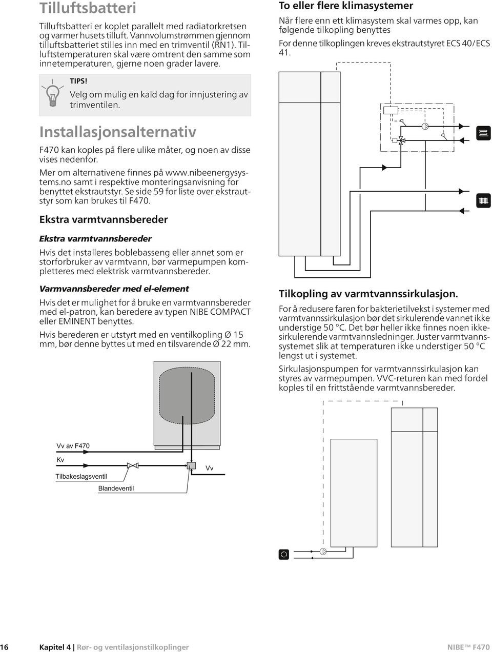 To eller flere klimasystemer Når flere enn ett klimasystem skal varmes opp, kan følgende tilkopling benyttes For denne tilkoplingen kreves ekstrautstyret ECS 40/ECS 41. TIPS!