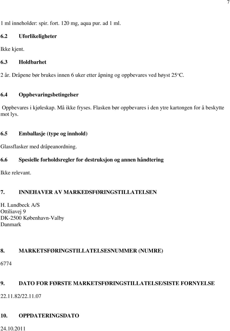 Flasken bør oppbevares i den ytre kartongen for å beskytte mot lys. 6.5 Emballasje (type og innhold) Glassflasker med dråpeanordning. 6.6 Spesielle forholdsregler for destruksjon og annen håndtering Ikke relevant.