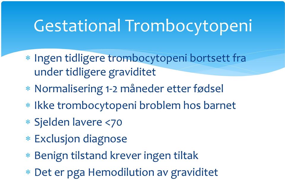 trombocytopeni broblem hos barnet Sjelden lavere <70 Exclusjon diagnose