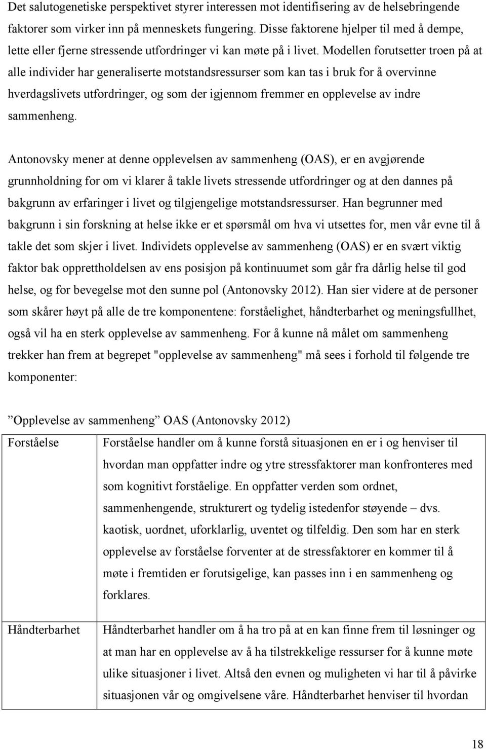 Modellen forutsetter troen på at alle individer har generaliserte motstandsressurser som kan tas i bruk for å overvinne hverdagslivets utfordringer, og som der igjennom fremmer en opplevelse av indre