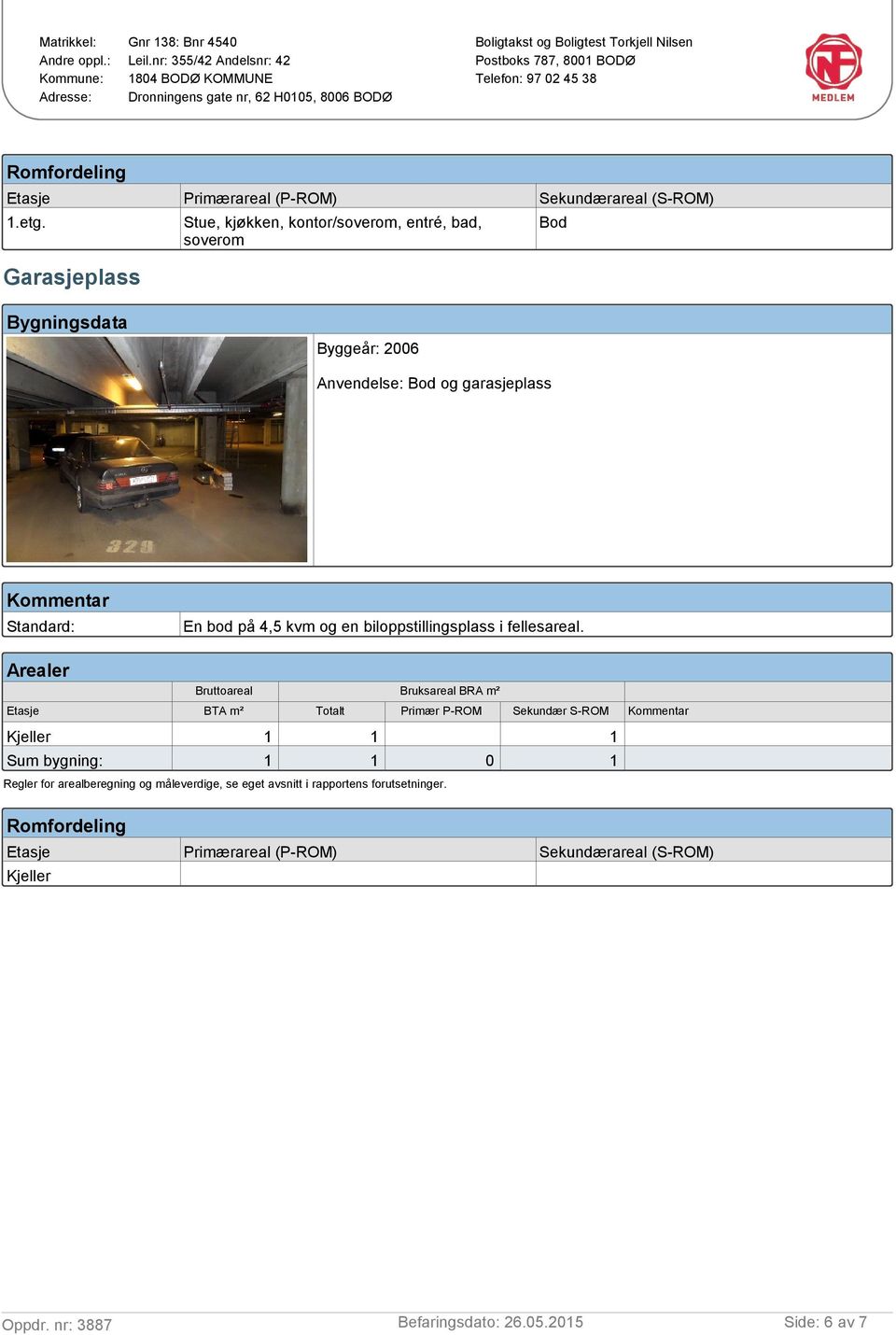 Standard: En bod på 4,5 kvm og en biloppstillingsplass i fellesareal.