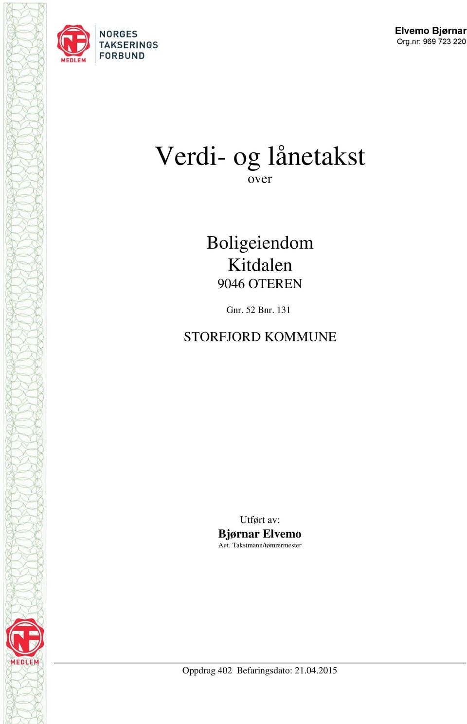 131 STORFJORD KOMMUNE Utført av: Bjørnar Elvemo Aut.