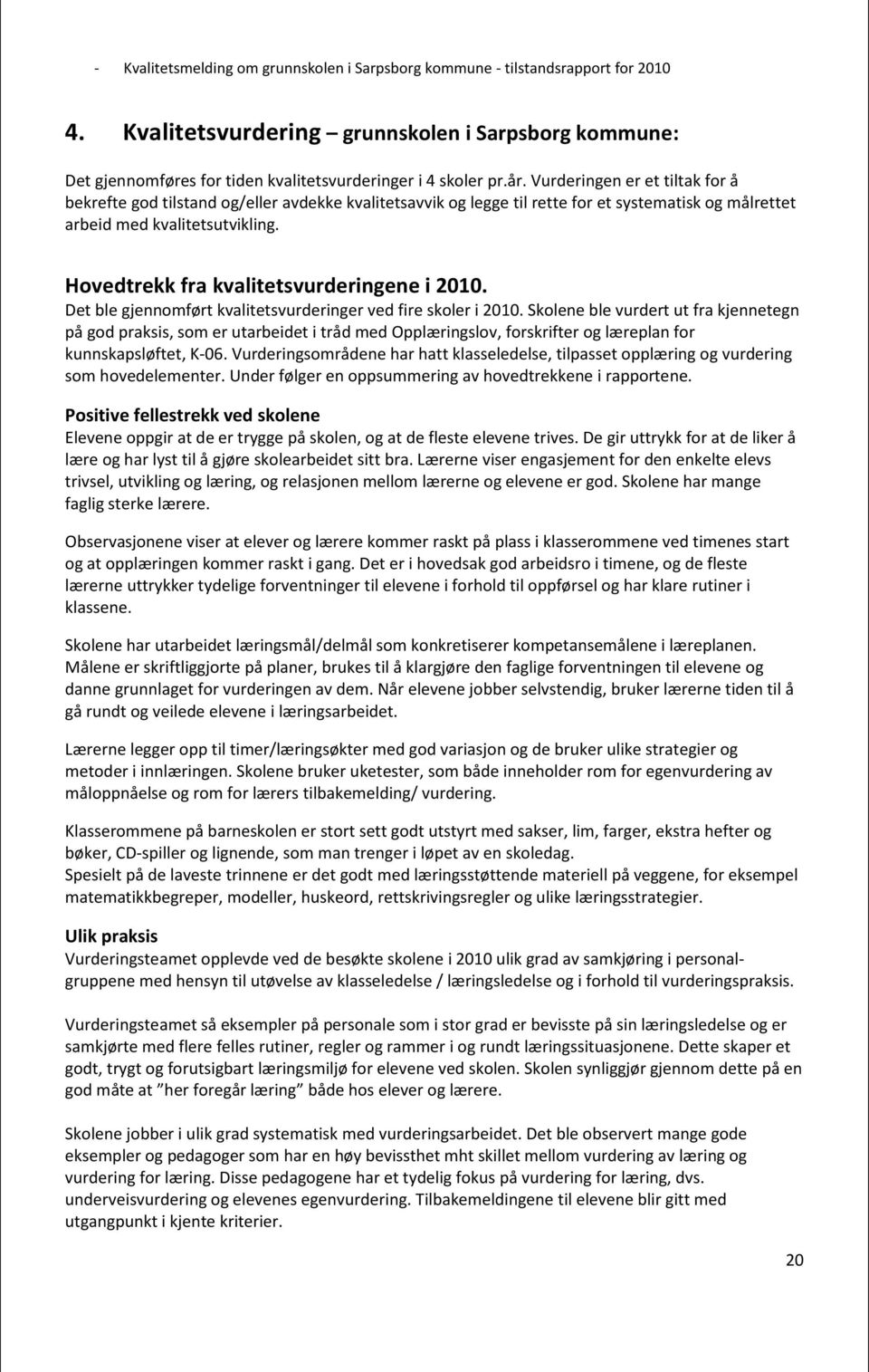 Hovedtrekk fra kvalitetsvurderingene i 2010. Det ble gjennomført kvalitetsvurderinger ved fire skoler i 2010.