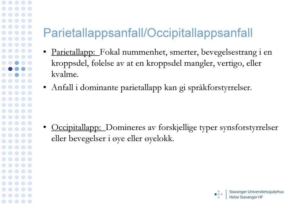 kvalme. Anfall i dominante parietallapp kan gi språkforstyrrelser.