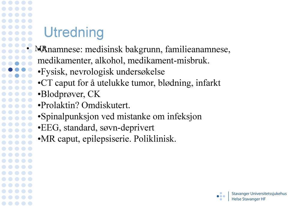 Fysisk, nevrologisk undersøkelse CT caput for å utelukke tumor, blødning, infarkt