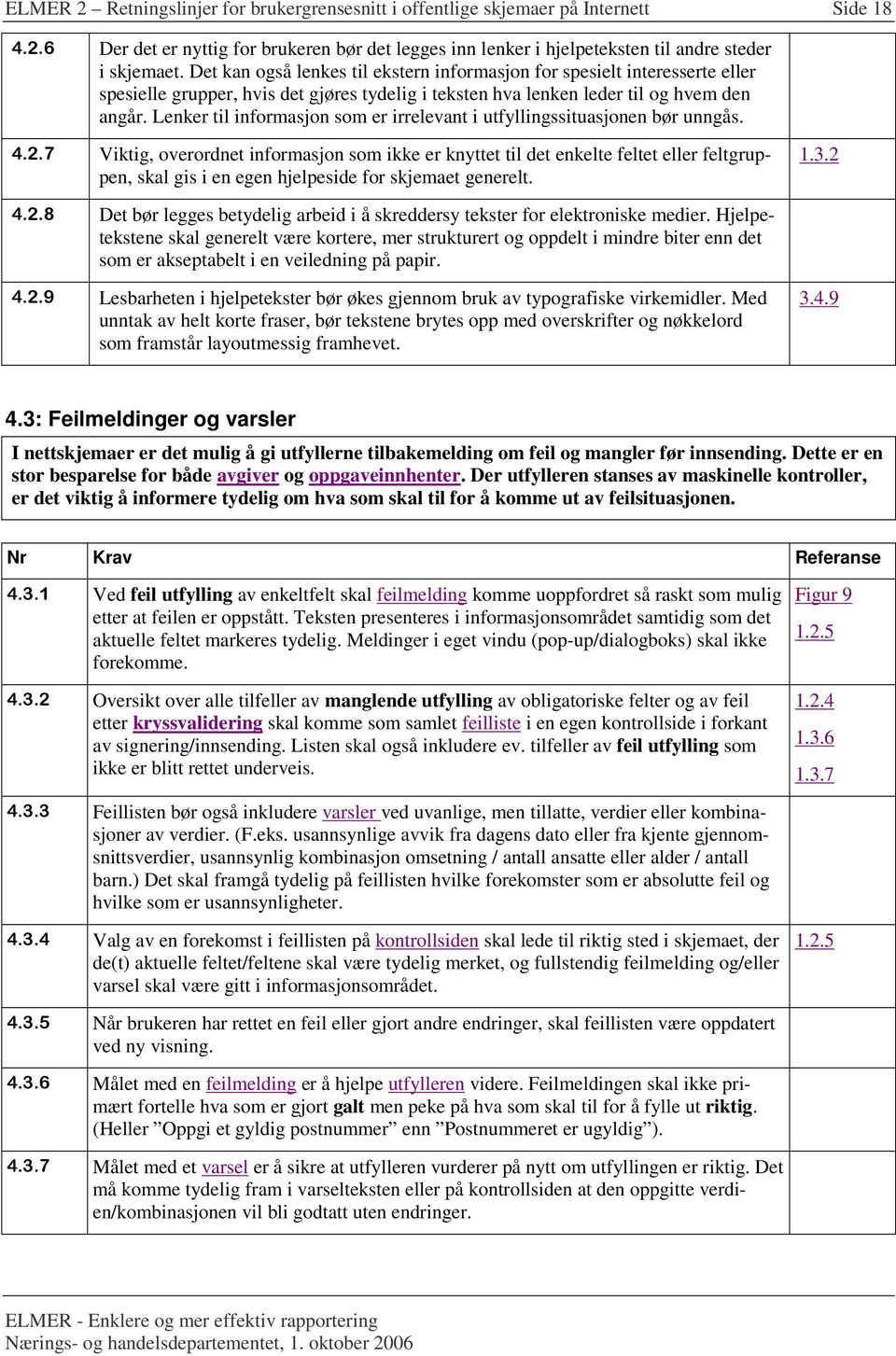 Lenker til informasjon som er irrelevant i utfyllingssituasjonen bør unngås. 4.2.