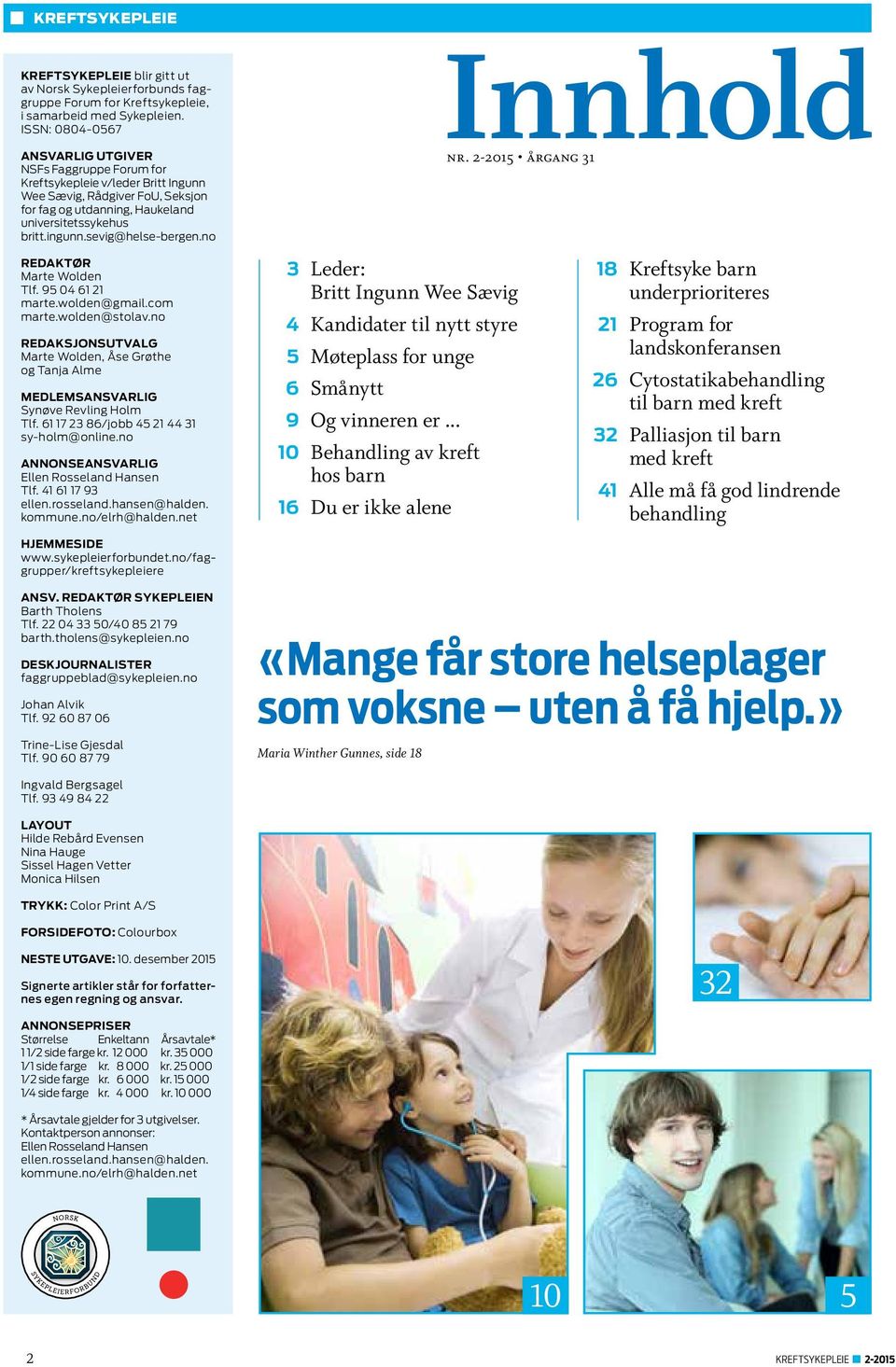 sevig@helse-bergen.no Innhold nr. 2-2015 årgang 31 REDAKTØR Marte Wolden Tlf. 95 04 61 21 marte.wolden@gmail.com marte.wolden@stolav.