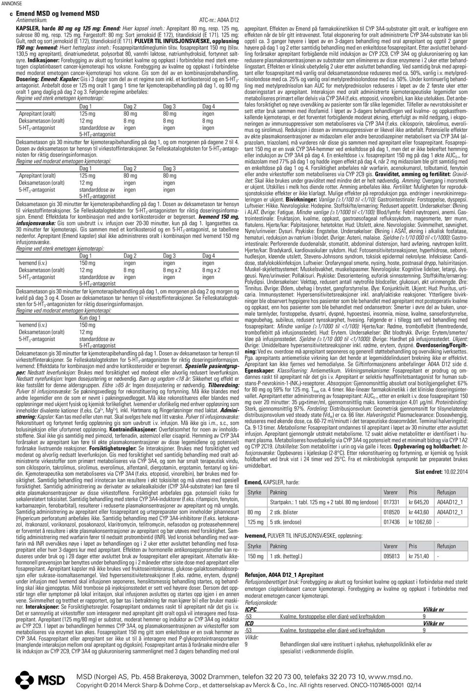 fosaprepitant 150 mg (tilsv. 130,5 mg aprepitant), dinatriumedetat, polysorbat 80, vannfri laktose, natriumhydroksid, fortynnet saltsyre.