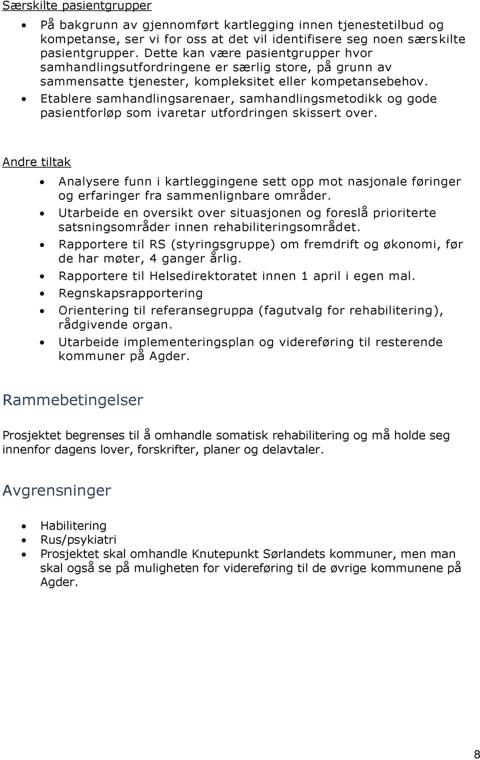 Etablere samhandlingsarenaer, samhandlingsmetodikk og gode pasientforløp som ivaretar utfordringen skissert over.