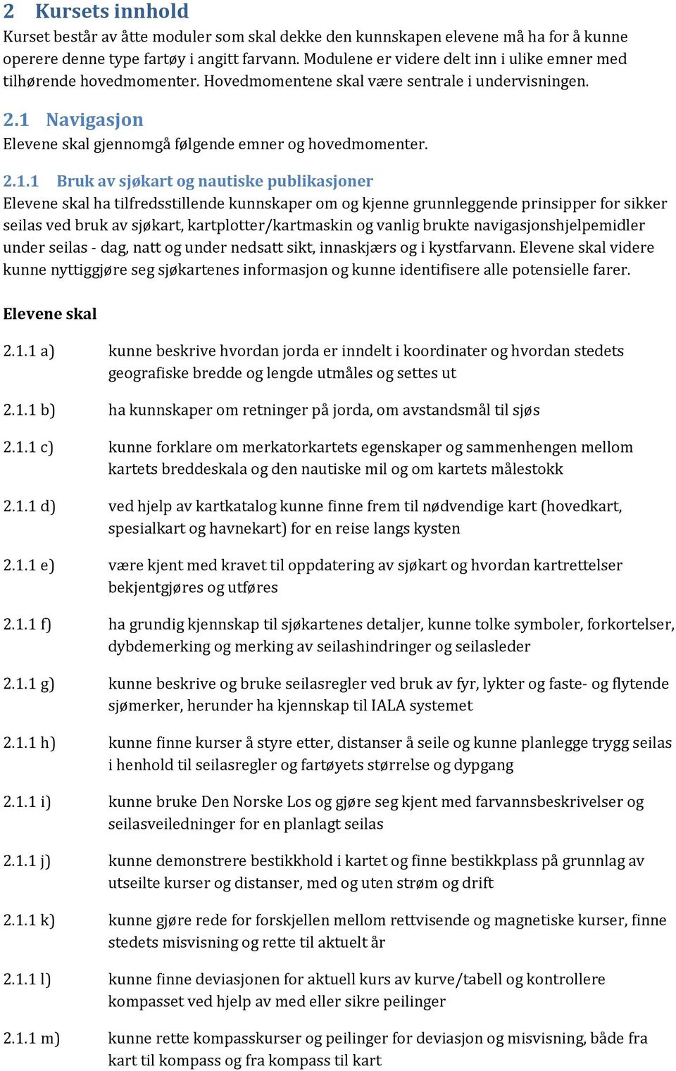 Navigasjon Elevene skal gjennomgå følgende emner og hovedmomenter. 2.1.