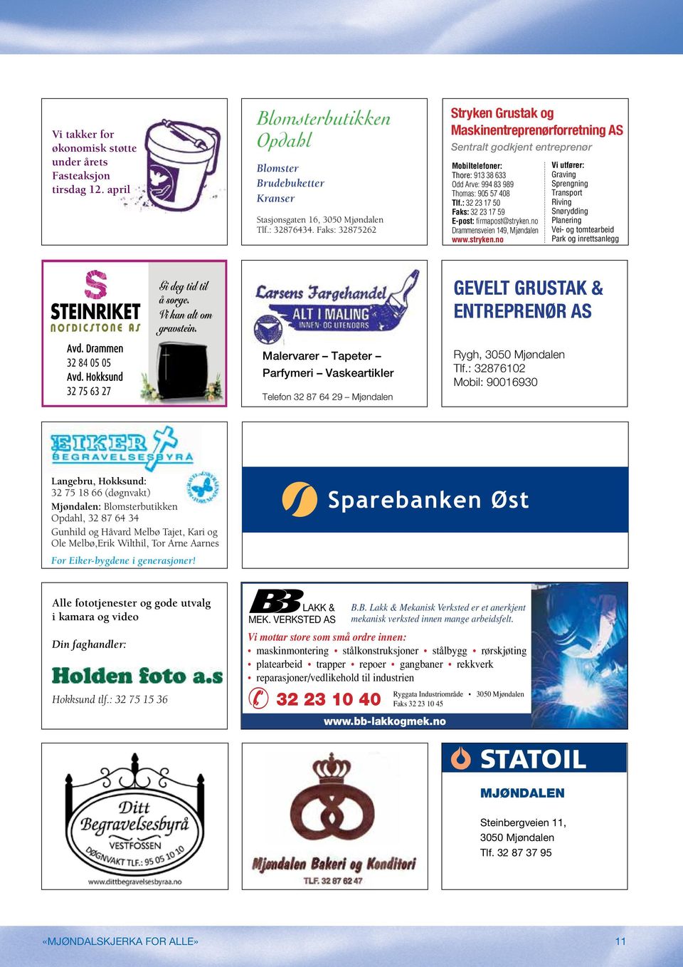 Faks: 32875262 Stryken Grustak og Maskinentreprenørforretning AS Sentralt godkjent entreprenør Mobiltelefoner: Thore: 913 38 633 Odd Arve: 994 83 989 Thomas: 905 57 408 Tlf.