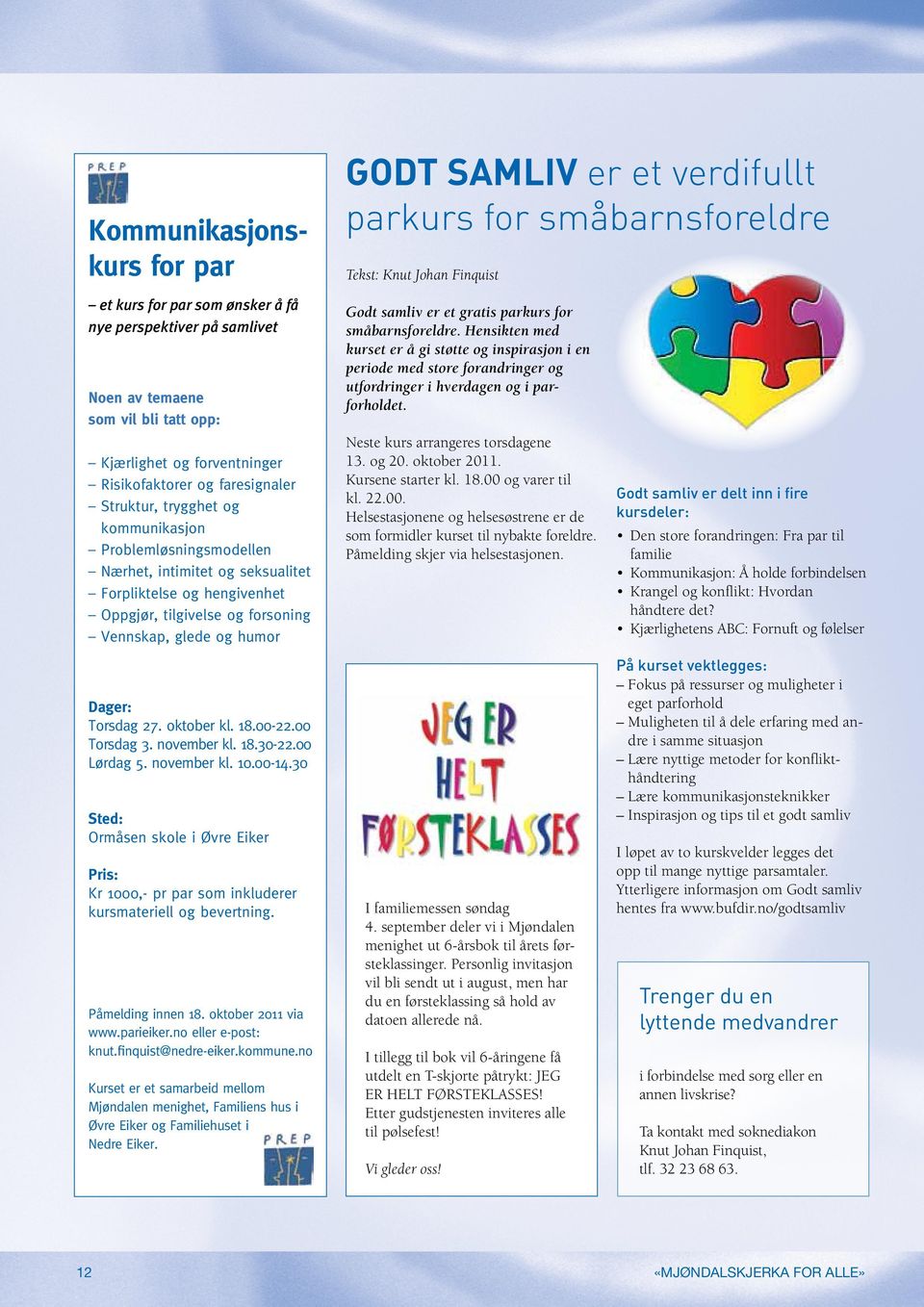 parkurs for småbarnsforeldre Tekst: Knut Johan Finquist Godt samliv er et gratis parkurs for småbarnsforeldre.