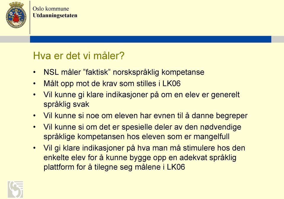 elev er generelt språklig svak Vil kunne si noe om eleven har evnen til å danne begreper Vil kunne si om det er spesielle