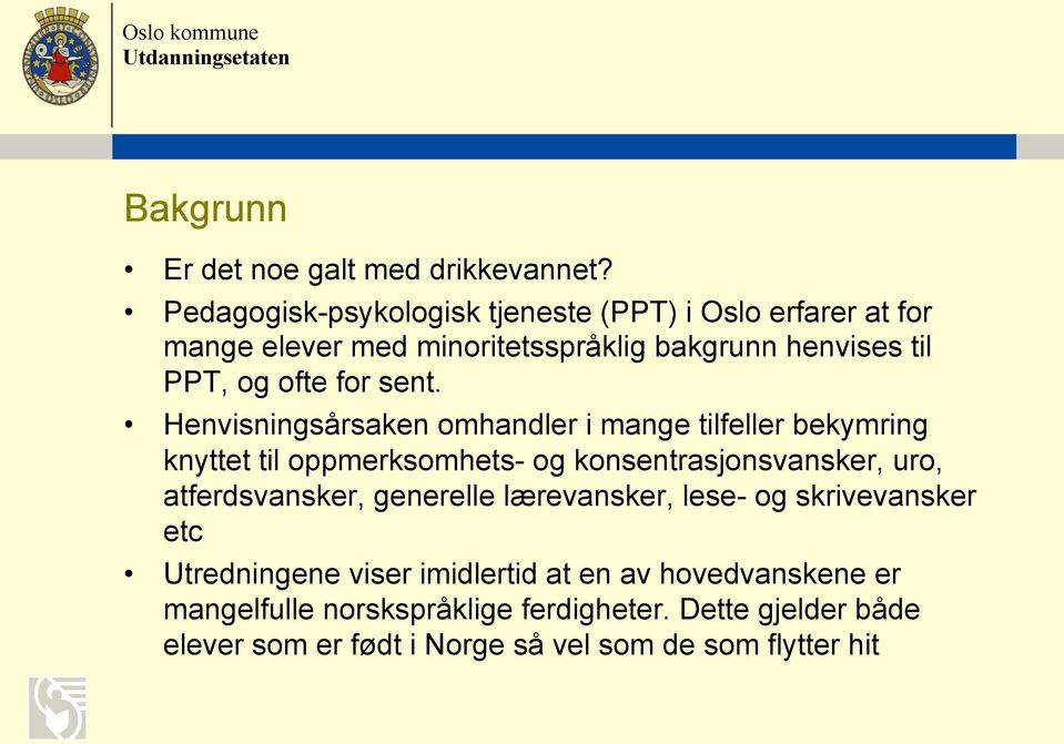 sent. Henvisningsårsaken omhandler i mange tilfeller bekymring knyttet til oppmerksomhets- og konsentrasjonsvansker, uro,