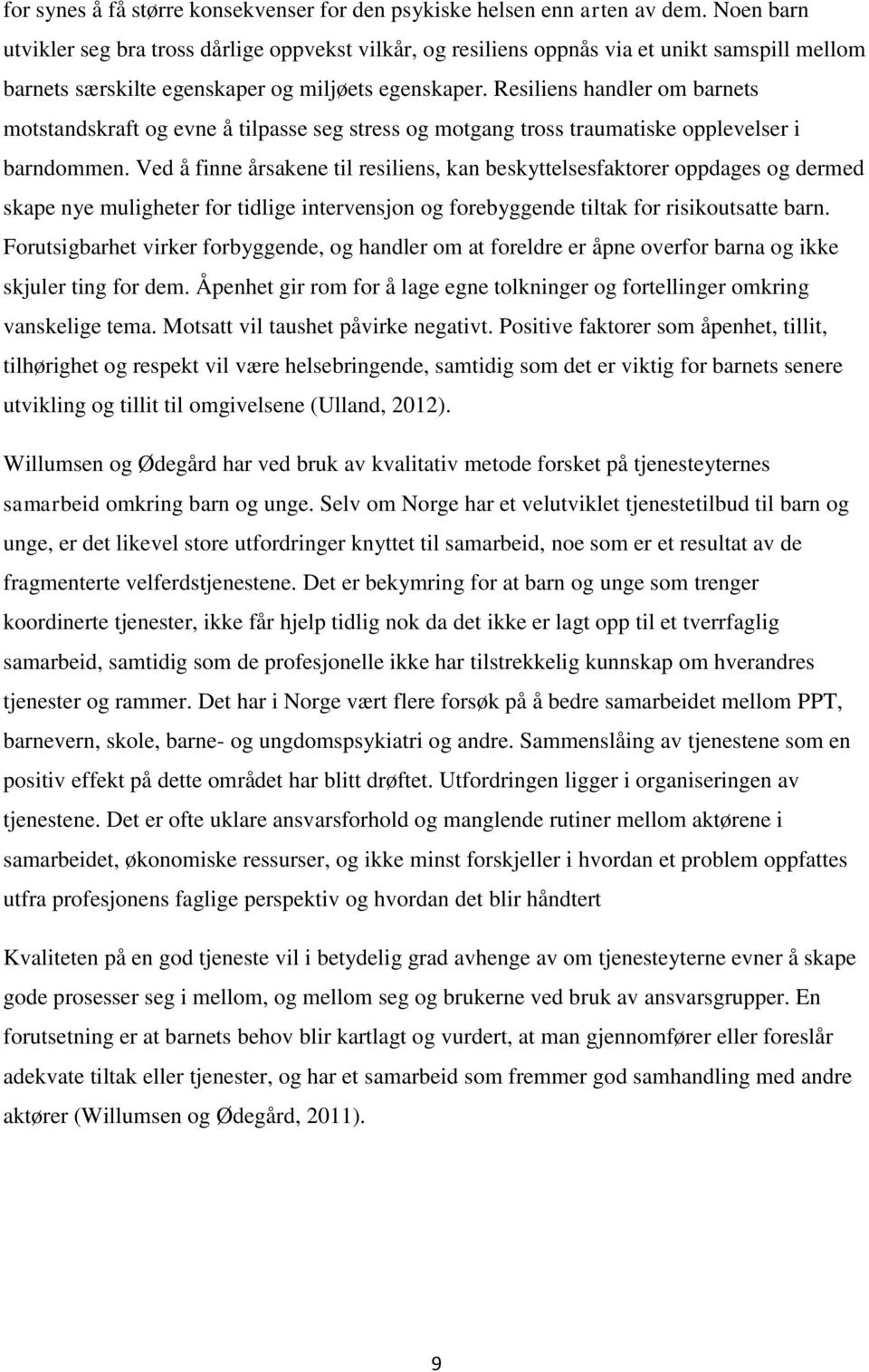 Resiliens handler om barnets motstandskraft og evne å tilpasse seg stress og motgang tross traumatiske opplevelser i barndommen.